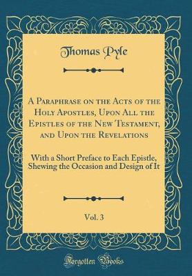 Book cover for A Paraphrase on the Acts of the Holy Apostles, Upon All the Epistles of the New Testament, and Upon the Revelations, Vol. 3