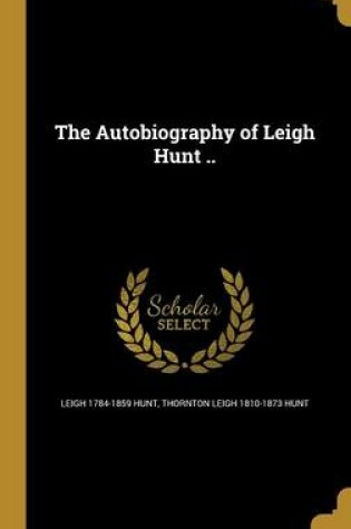 Cover of The Autobiography of Leigh Hunt ..