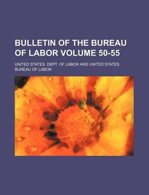 Book cover for Bulletin of the Bureau of Labor Volume 50-55