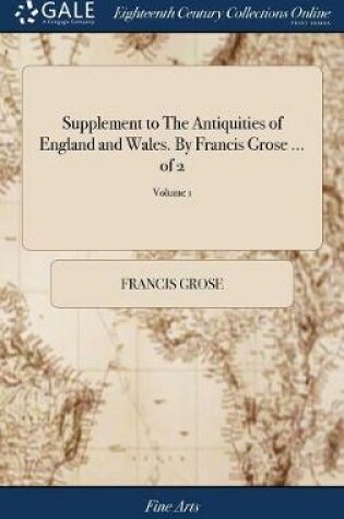 Cover of Supplement to The Antiquities of England and Wales. By Francis Grose ... of 2; Volume 1