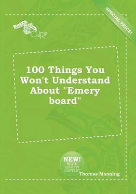 Book cover for 100 Things You Won't Understand about Emery Board