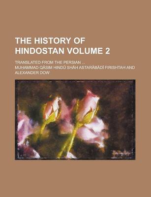 Book cover for The History of Hindostan; Translated from the Persian ... Volume 2