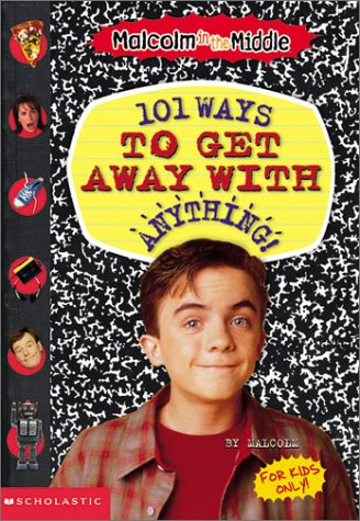 Book cover for Malcolm in the Middle: 101 Ways to Get away with Anything