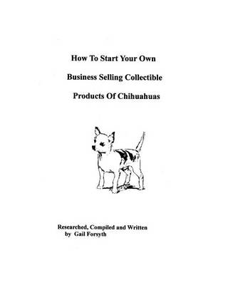 Book cover for How To Start Your Own Business Selling Collectible Products Of Chihuahuas