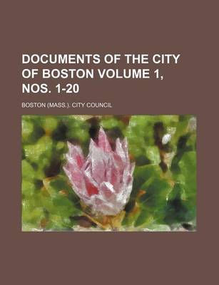 Book cover for Documents of the City of Boston Volume 1, Nos. 1-20