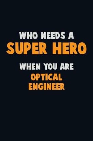 Cover of Who Need A SUPER HERO, When You Are Optical Engineer