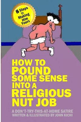 Cover of How to Pound Some Sense Into a Religious Nut Job