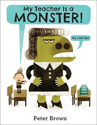 Book cover for My Teacher Is a Monster! (No, I Am Not.)