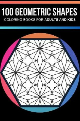 Cover of 100 Geometric shapes coloring books for adults and kids