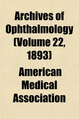 Book cover for Archives of Ophthalmology (Volume 22, 1893)