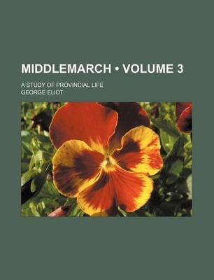 Book cover for Middlemarch (Volume 3); A Study of Provincial Life