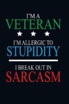 Book cover for I'm a Veteran I'm Allergic to Stupidity I Break Out in Sarcasm