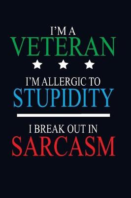 Book cover for I'm a Veteran I'm Allergic to Stupidity I Break Out in Sarcasm