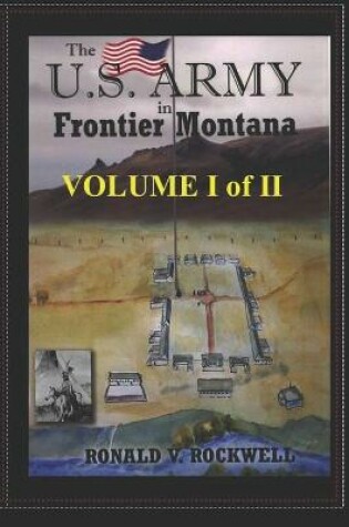 Cover of The US Army in Frontier Montana, Vol. I of II