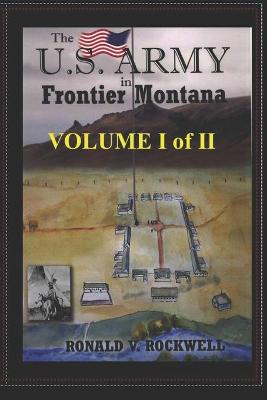 Book cover for The US Army in Frontier Montana, Vol. I of II