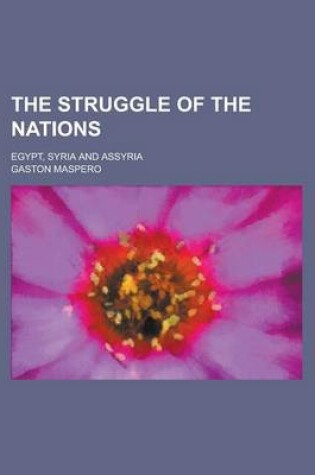 Cover of The Struggle of the Nations; Egypt, Syria and Assyria