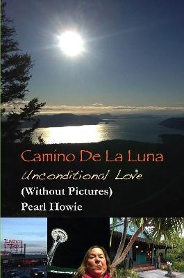 Book cover for Camino De La Luna - Unconditional Love (Without Pictures)