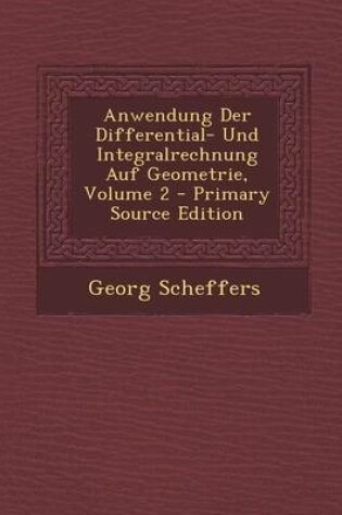 Cover of Anwendung Der Differential- Und Integralrechnung Auf Geometrie, Volume 2 - Primary Source Edition