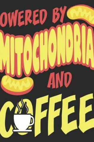 Cover of Powered By Mitochondria And Coffee