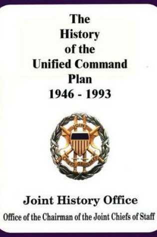 Cover of The History of the Unified Command Plan, 1946 - 1993