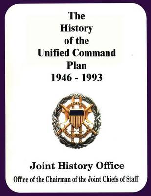 Book cover for The History of the Unified Command Plan, 1946 - 1993