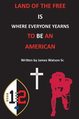 Book cover for Land of the Free Where Everyone Yearns to Be an American