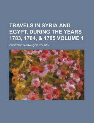 Book cover for Travels in Syria and Egypt, During the Years 1783, 1784, & 1785 Volume 1