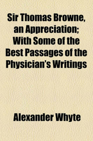 Cover of Sir Thomas Browne, an Appreciation; With Some of the Best Passages of the Physician's Writings