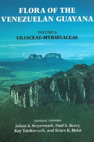 Cover of Flora of the Venezuelan Guayana, Volume 6 – Liliaceae–Myrsinaceae