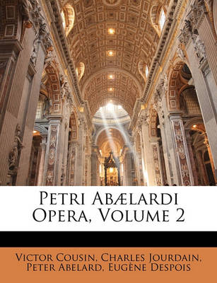 Book cover for Petri Abaelardi Opera, Volume 2