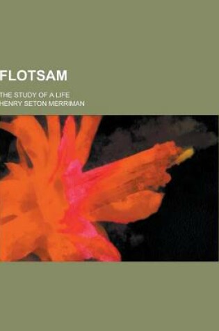 Cover of Flotsam; The Study of a Life