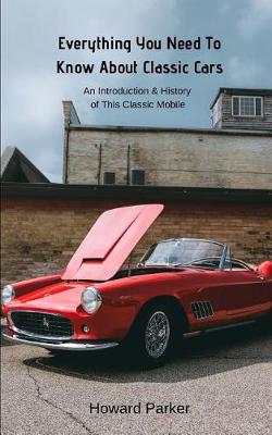 Book cover for Everything You Need To Know About Classic Cars