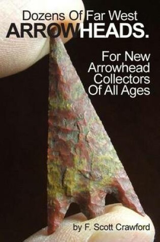 Cover of Dozens Of Far West ARROWHEADS.