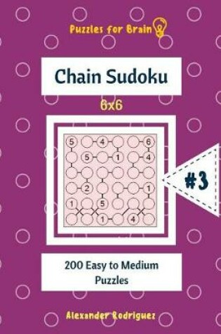 Cover of Puzzles for Brain - Chain Sudoku 200 Easy to Medium Puzzles 6x6 vol.3