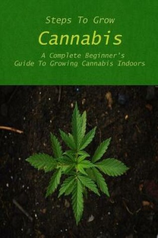 Cover of Steps To Grow Cannabis