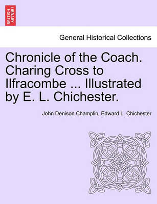 Book cover for Chronicle of the Coach. Charing Cross to Ilfracombe ... Illustrated by E. L. Chichester.