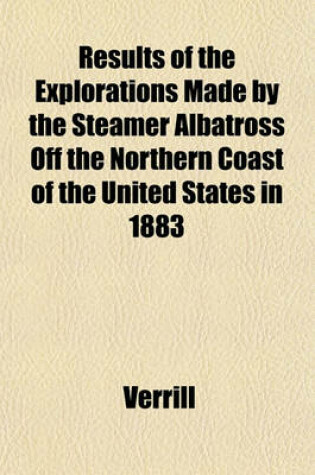 Cover of Results of the Explorations Made by the Steamer Albatross Off the Northern Coast of the United States in 1883