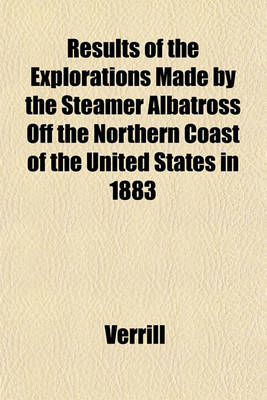 Book cover for Results of the Explorations Made by the Steamer Albatross Off the Northern Coast of the United States in 1883