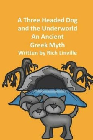 Cover of A Three Headed Dog and the Underworld An Ancient Greek Myth