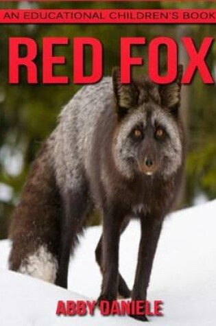 Cover of Red Fox! An Educational Children's Book about Red Fox with Fun Facts & Photos