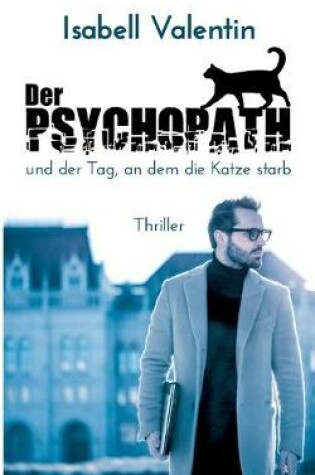 Cover of Der Psychopath und der Tag, an dem die Katze starb