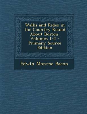 Book cover for Walks and Rides in the Country Round about Boston, Volumes 1-2 - Primary Source Edition