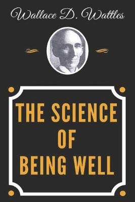 Book cover for The Science of Being Well - Wallace D. Wattles