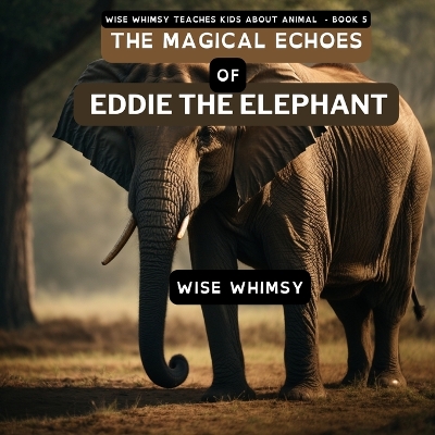 Cover of The Magical Echoes of Eddie the Elephant