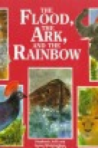 Cover of The Flood, the Ark and the Rainbow