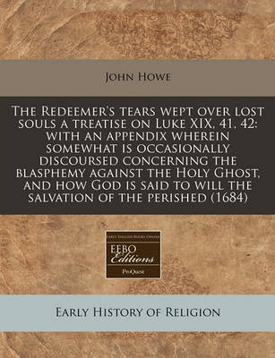 Book cover for The Redeemer's Tears Wept Over Lost Souls a Treatise on Luke XIX, 41, 42