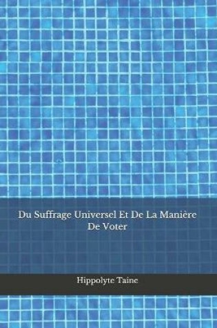 Cover of Du Suffrage Universel Et De La Manière De Voter