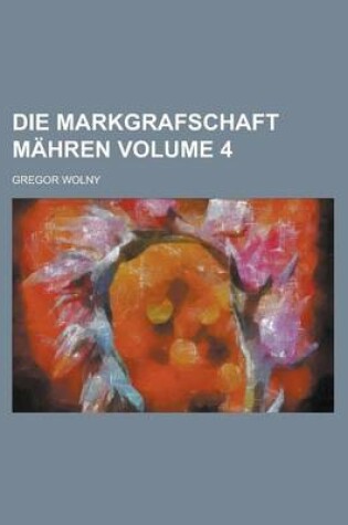 Cover of Die Markgrafschaft Mahren Volume 4