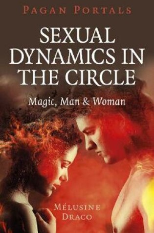 Cover of Pagan Portals – Sexual Dynamics in the Circle – Magic, Man & Woman