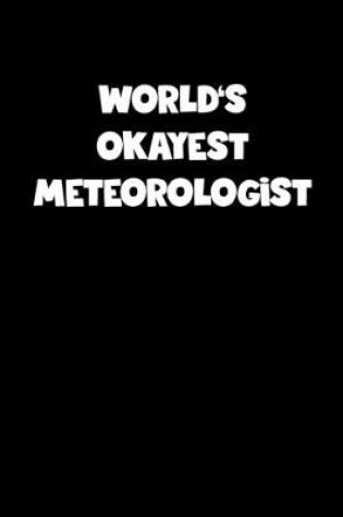 Cover of World's Okayest Meteorologist Notebook - Meteorologist Diary - Meteorologist Journal - Funny Gift for Meteorologist